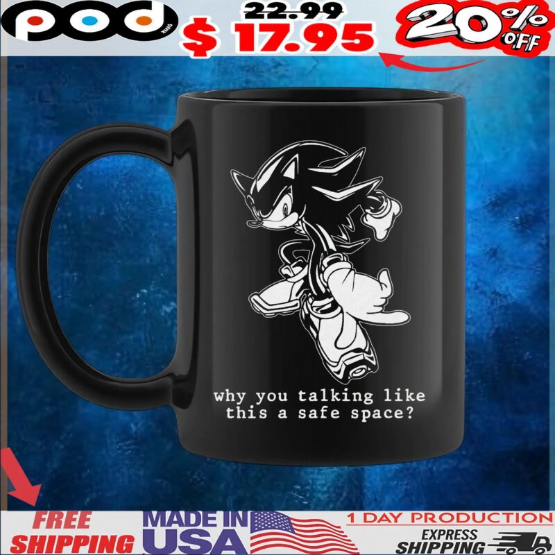 Shadow Sonic The Hedgehog Why You Talking Like This A Safe Space T Shirt
