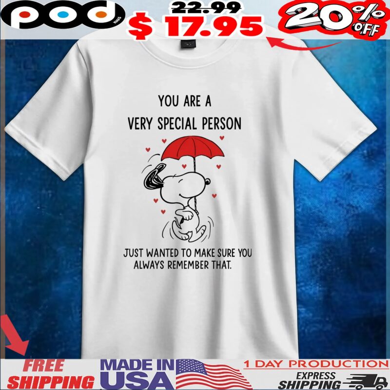 Peanuts Snoopy Raining Hearts You Are A Very Special Person Just Wanted To Make Sure You Always Remember That T Shirt