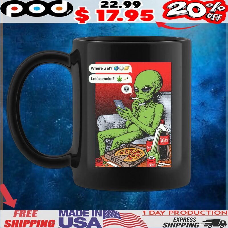 Funny Alien Smoking Where U At Let's Smoke T Shirt