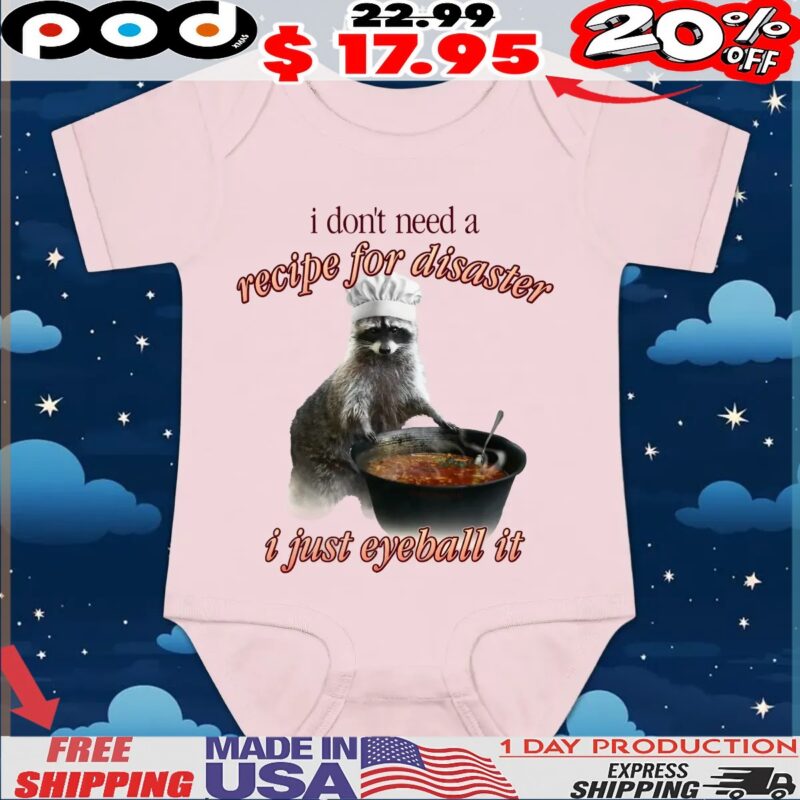 Raccoon Soup I Don't Need A Recipe For Disaster, I Just Eyeball It T Shirt