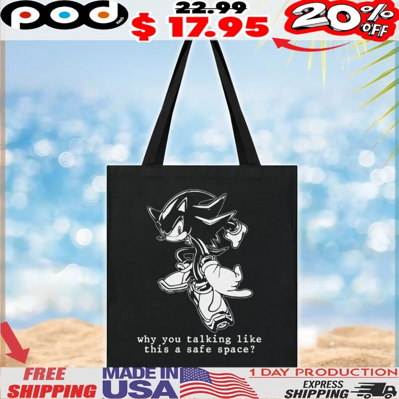 Shadow Sonic The Hedgehog Why You Talking Like This A Safe Space T Shirt