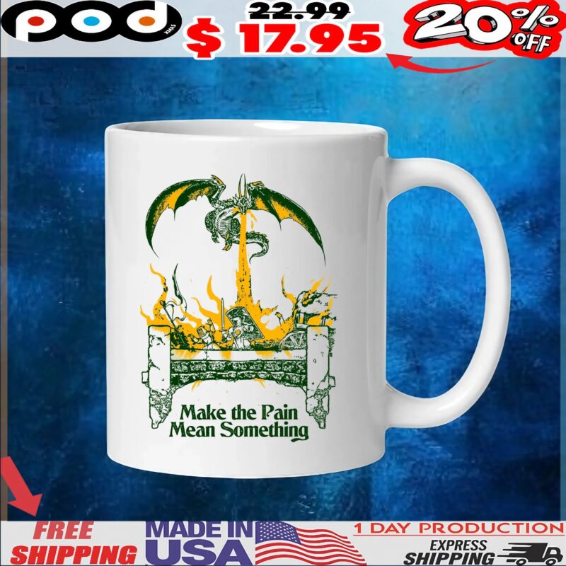 Dragon Make the Pain Mean Something T Shirt