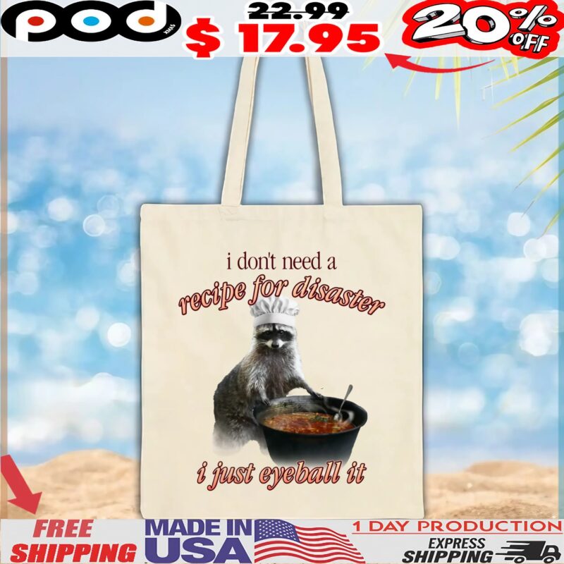Raccoon Soup I Don't Need A Recipe For Disaster, I Just Eyeball It T Shirt
