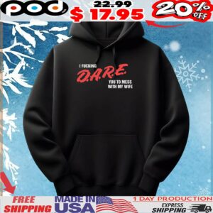 I Fucking DARE You To Mess With My Wife T Shirt