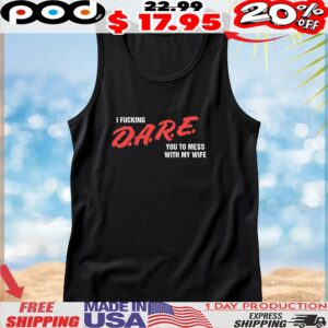 I Fucking DARE You To Mess With My Wife T Shirt