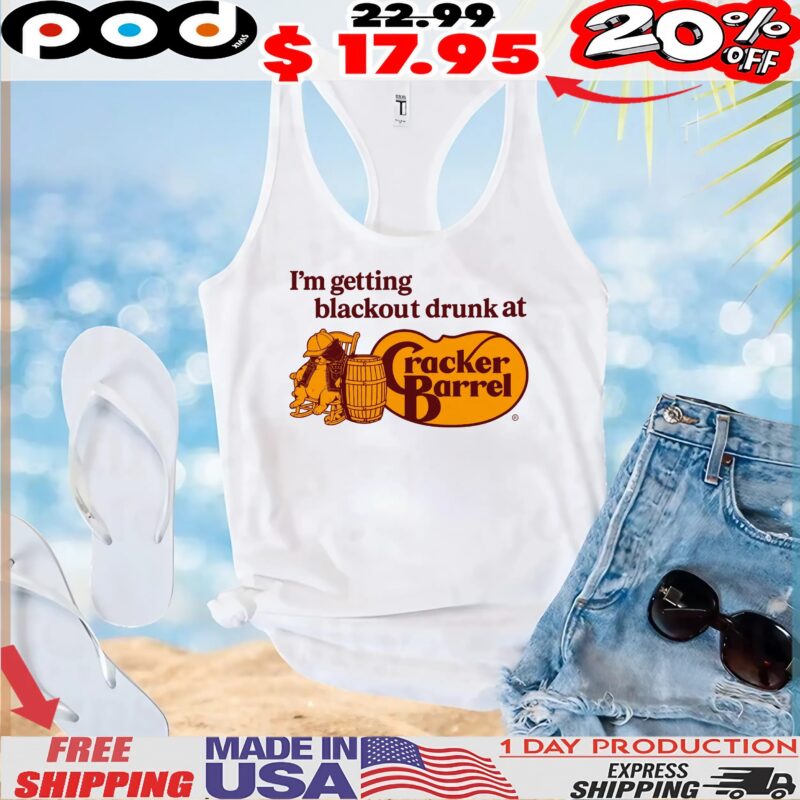 I'm getting blackout drunk at Cracker Barrel T Shirt