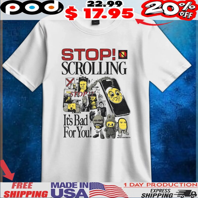 Stop! Scrolling It's Bad For You T Shirt