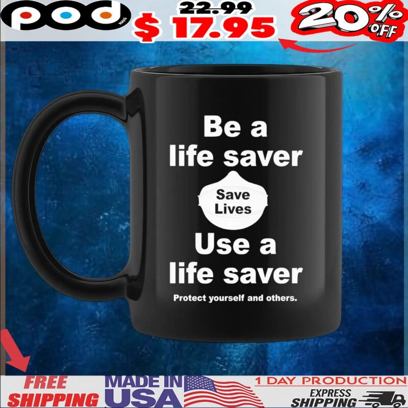 Be A Life Saver Save Lives Use A Life Saver Protect Yourself And Others T Shirt