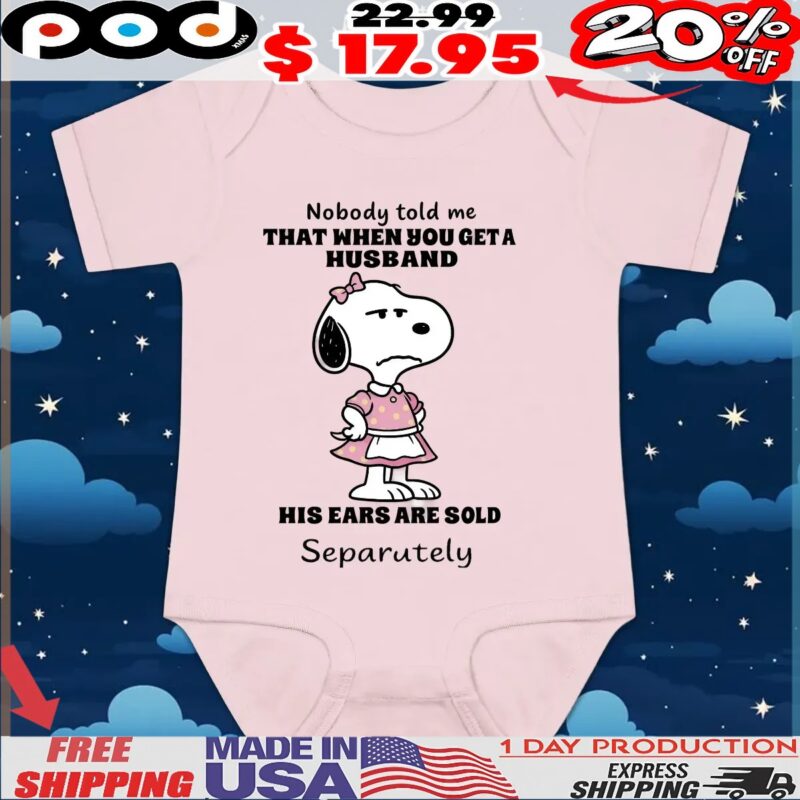 Snoopy Nobody Told Me That When You Geta Husband His Ears Are Sold Separutely T Shirt