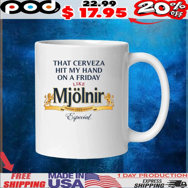 That Cerveza Hit My Hand On A Friday Like Mjölnir 1925 Especial T Shirt