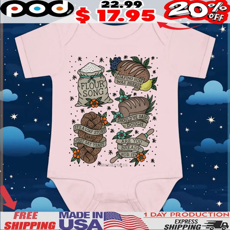 Flour Song Loafing Him Was Bread Should've Said Dough It's A Love Story Baby Just Say Yeast Are You Ready For It T Shirt