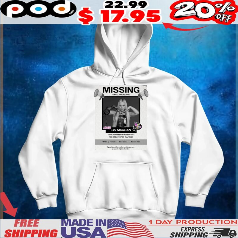 Missing Liv Morgan Have You Seen This Person The Greatest Of All Time T Shirt
