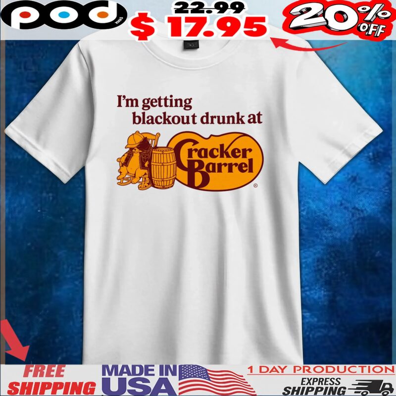 I'm getting blackout drunk at Cracker Barrel T Shirt