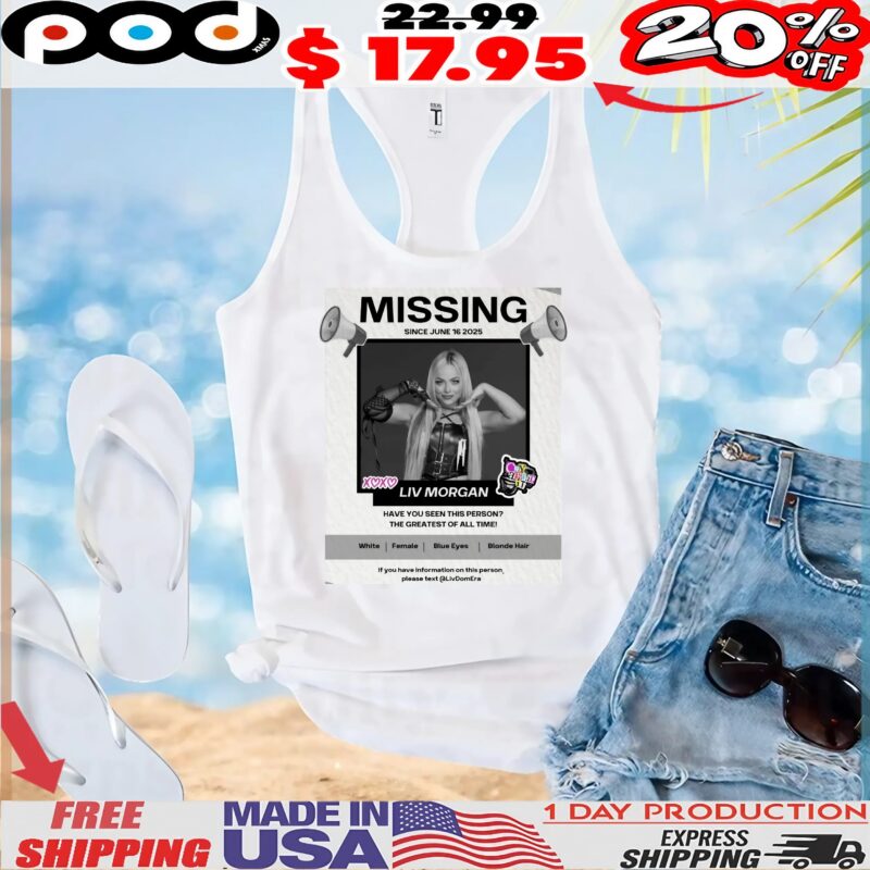 Missing Liv Morgan Have You Seen This Person The Greatest Of All Time T Shirt