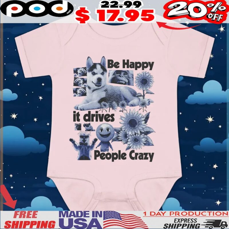 Be Happy it drives People Crazy Dog Animal T Shirt Be Happy it drives People Crazy Dog Animal T Shirt