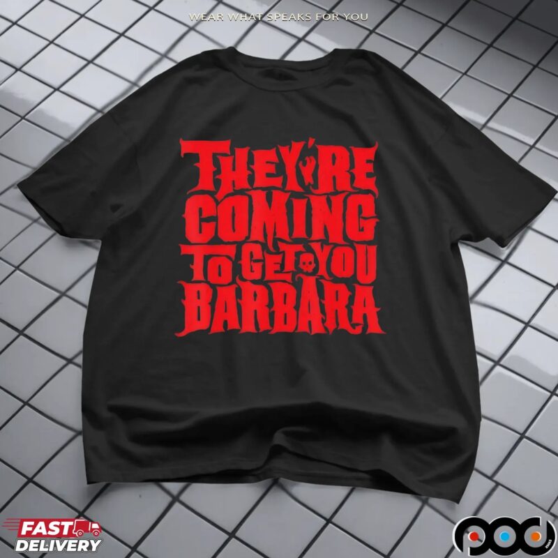 They're Coming To Get You Barbara Night Of The Living Dead Halloween Bold Text T Shirt