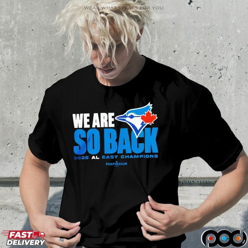 Toronto Blue Jays We Are So Back 2025 Al East Champions MLB Postseason T Shirt