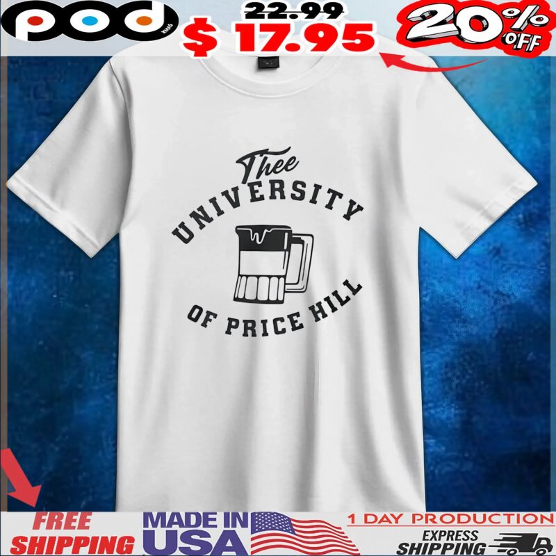 Thee university of price hill t shirt