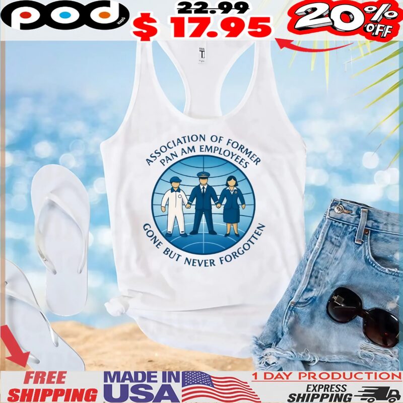 Association of Former Pan Am Employees Gone But Never Forgotten T Shirt