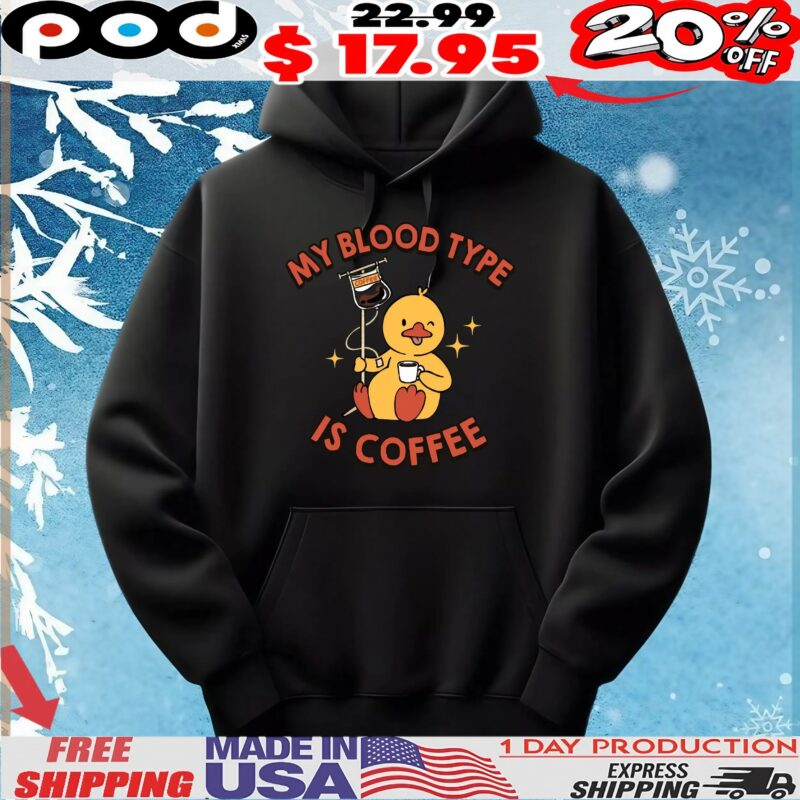 Duck My Blood Type Coffee Is Coffee Funny T Shirt