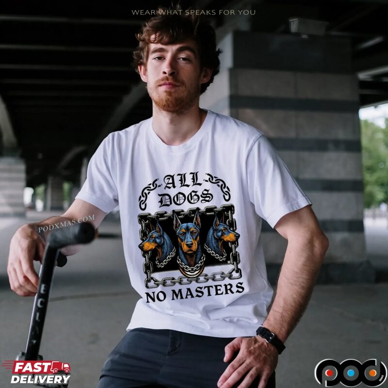 All Dogs No Masters T Shirt All Dogs No Masters T Shirt