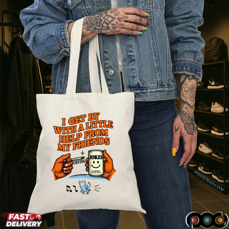 I Get By With A Little Help From My Friends Crying Jokes T Shirt I Get By With A Little Help From My Friends Crying Jokes T Shirt