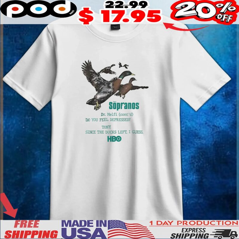 The Sopranos Dr Melfi Cont'd Do You Feel Depressed Tony Since The Ducks Left, I Guess Hbo T Shirt