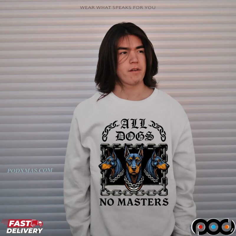 All Dogs No Masters T Shirt All Dogs No Masters T Shirt