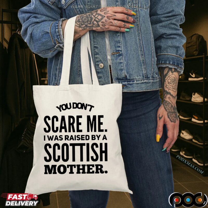 You Don't Scare Me I Was Raised By A Scottish Mother Statement T Shirt