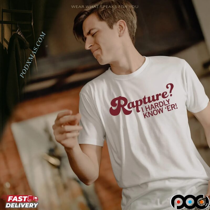 Rapture I Hardly Know 'er T Shirt Rapture I Hardly Know 'er T Shirt