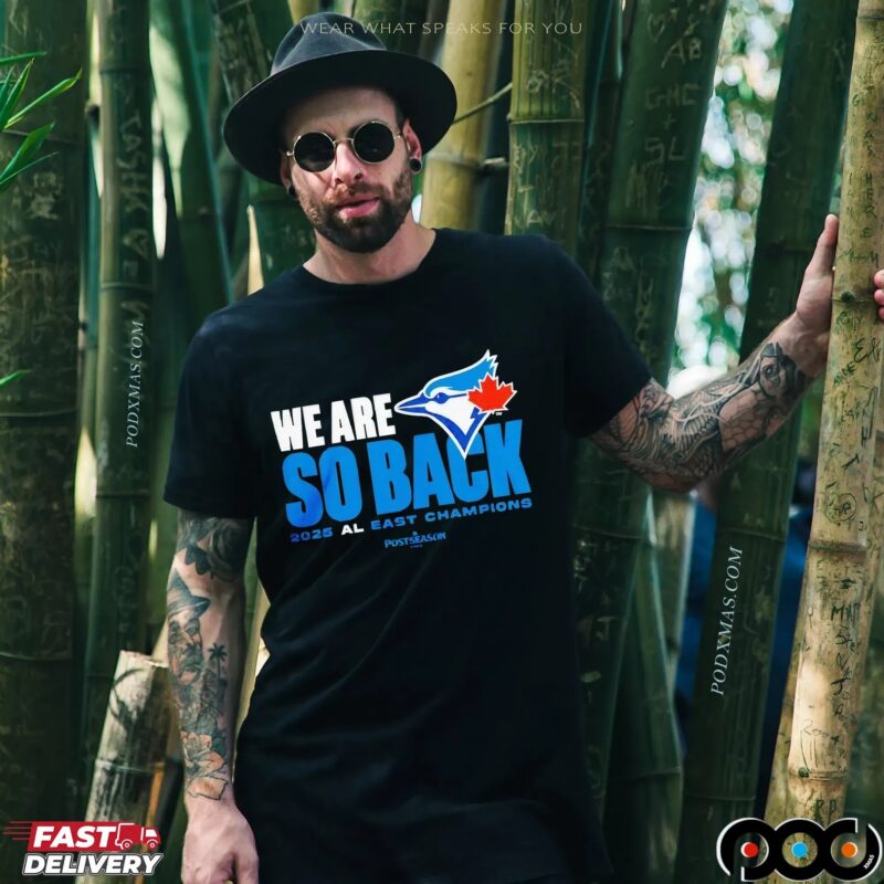 Toronto Blue Jays We Are So Back 2025 Al East Champions MLB Postseason T Shirt