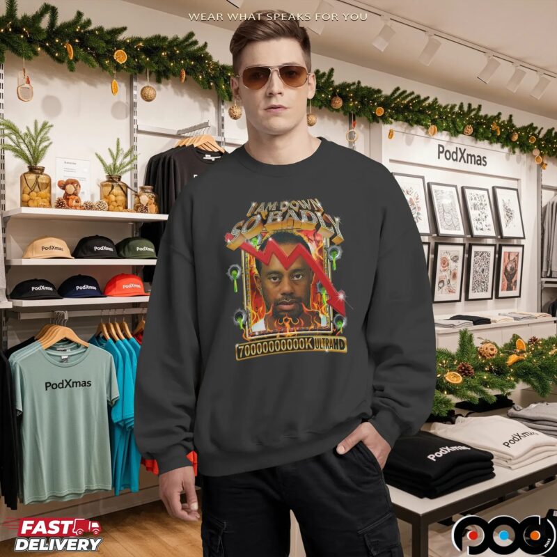 Tiger Woods I Am Down So Badly 70000000k Ultrahd Diamond T Shirt