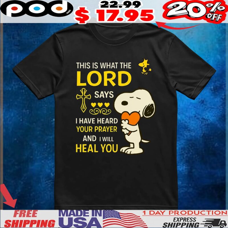 Snoopy Peanuts This Is What The Lord Says I Have Heard Your Prayer And I Will Heal You T Shirt