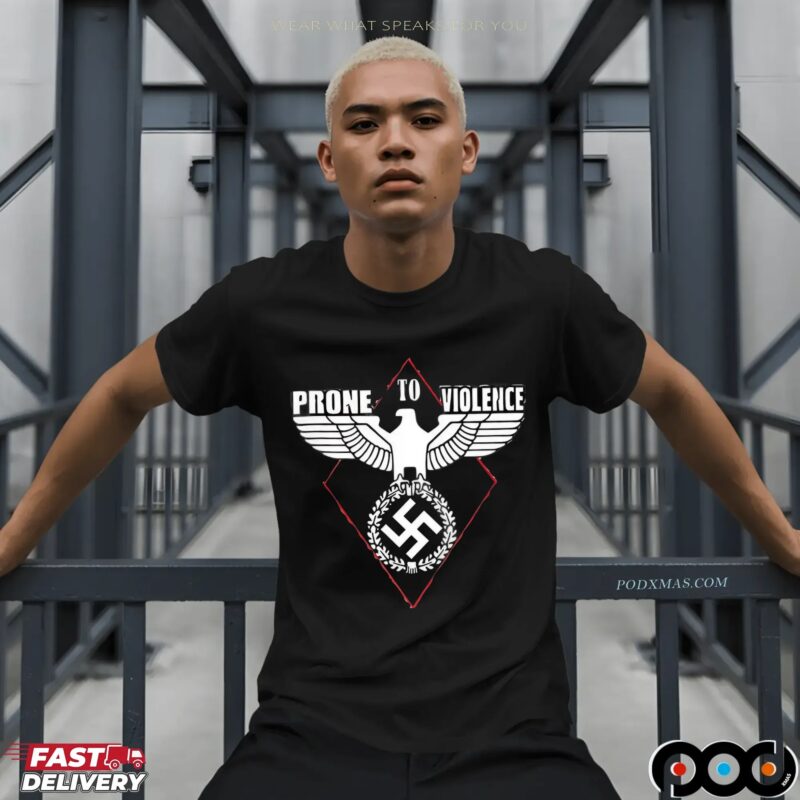 Prone To Violence Nazi T Shirt