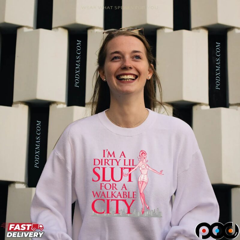 I'm A Dirty Lil Slut For A Walkable City T Shirt