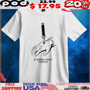 A Hand That Feeds T Shirt