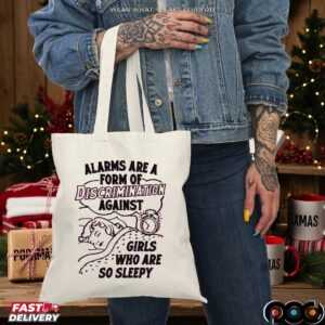 Alarms Are A Form Of Discrimination Against Girls Who Are So Sleepy Sarcastic T Shirt