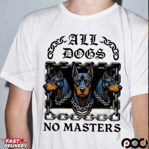 All Dogs No Masters T Shirt