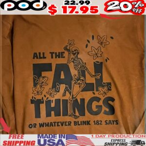 All The Fall Things Or Whatever Blink 182 Says Skeleton Halloween T Shirt