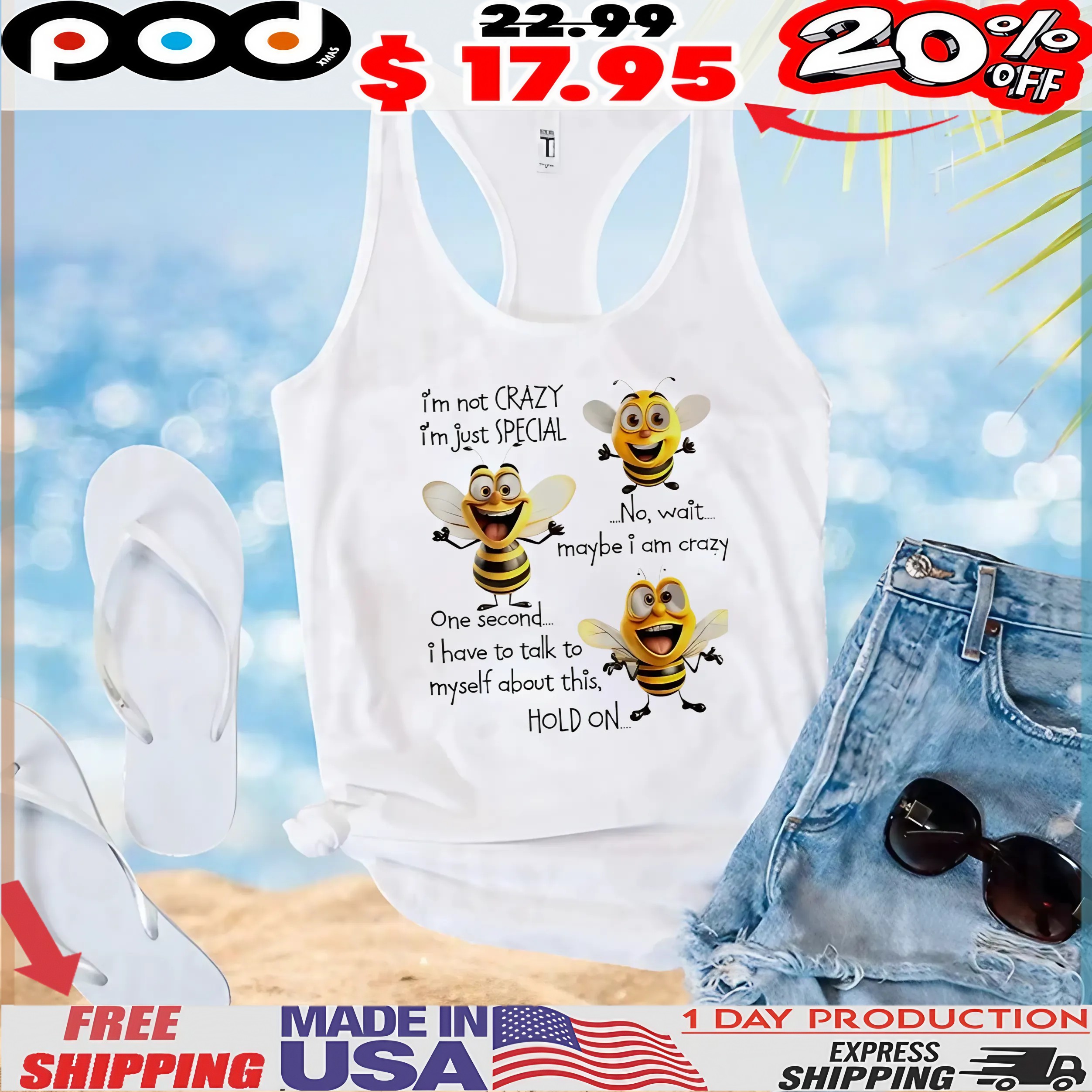 Bee I’m Not Crazy I’m Just Special No Wait Maybe I Am Crazy One Second I Have To Talk To Myself About This T Shirt