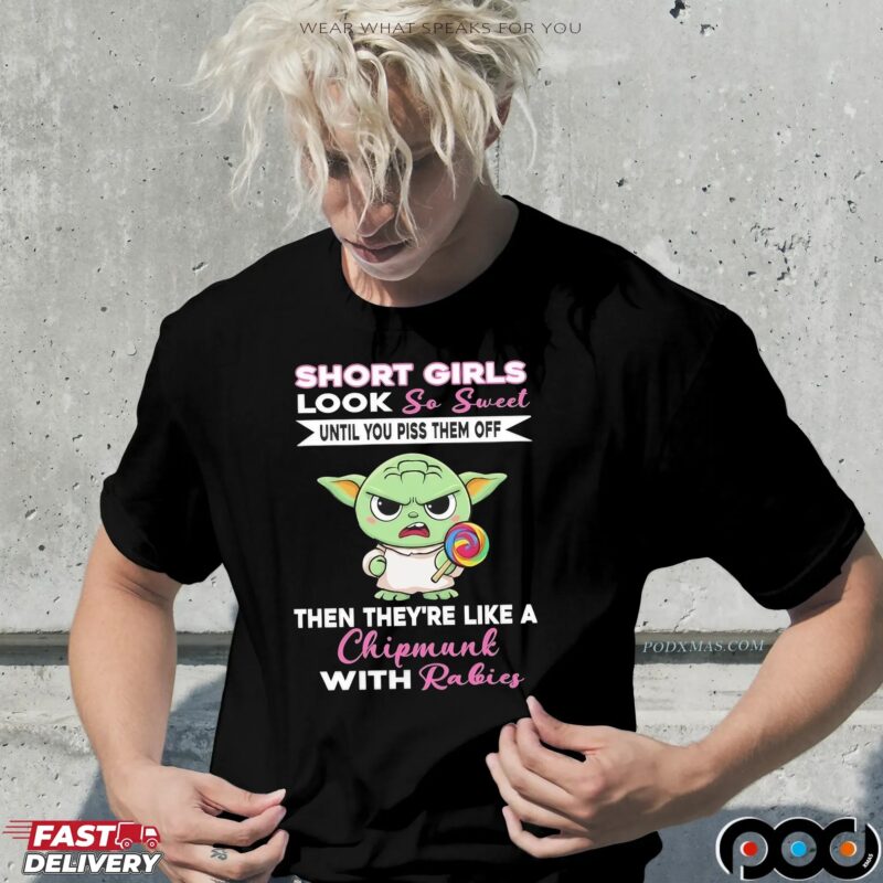 Baby Yoda Short Girls Look So Sweet Until You Piss Them Off Then They're Like A Chipmunk With Rabies Statement T Shirt