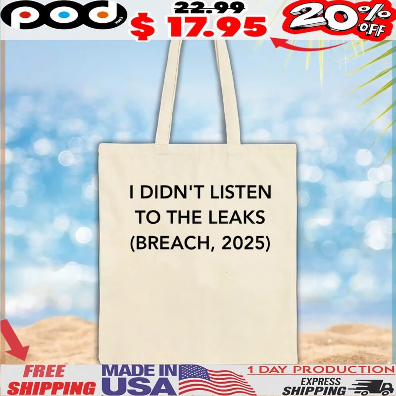 I Didn't Listen To The Leaks Breach, 2025 T Shirt