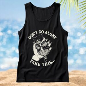 Cat Don't Go Alone Take This T Shirt