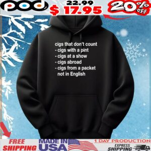 Cigs That Don’t Count Cigs With A Pint Cigs At A Show Cigs Abroad Cigs From A Packet Not In English T Shirt