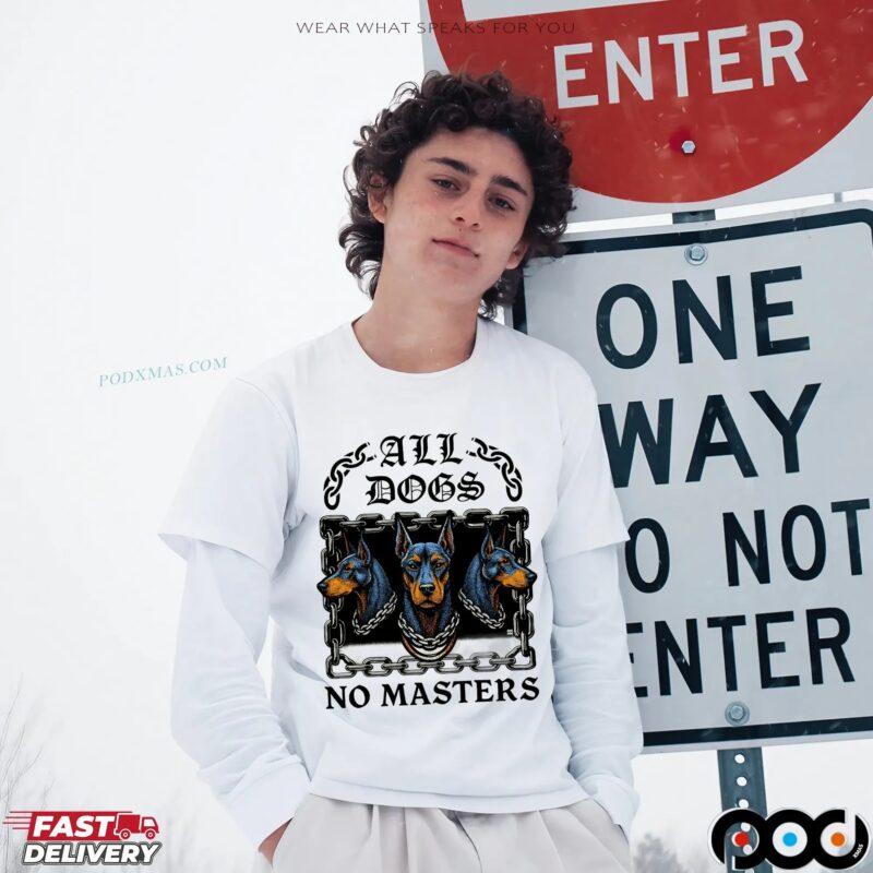 All Dogs No Masters T Shirt All Dogs No Masters T Shirt