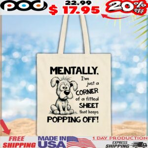 Dog Mentally, I'm Just A Corner Of A Fitted Sheet That Keeps Popping Off! T Shirt