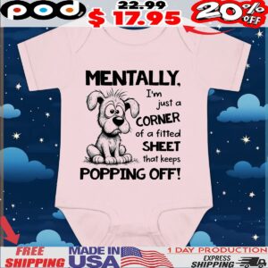 Dog Mentally, I'm Just A Corner Of A Fitted Sheet That Keeps Popping Off! T Shirt