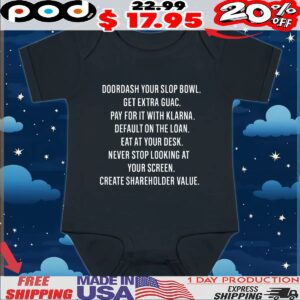 Doordash Your Slop Bowl Get Extra Guac Pay For It With Klarna Default On The Loan Eat At Your Desk Never Stop Looking At Your Screen Create Shareholder Value T Shirt