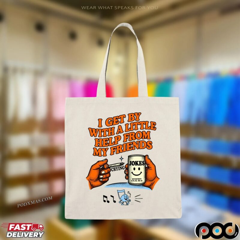 I Get By With A Little Help From My Friends Crying Jokes T Shirt I Get By With A Little Help From My Friends Crying Jokes T Shirt