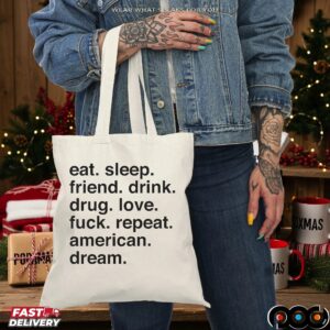 Eat Sleep Friend Drink Drug Love Fuck Repeat American Dream Sarcastic T Shirt